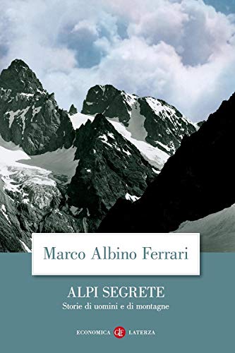 Alpi segrete. Storie di uomini e di montagne (Economica Laterza)