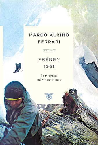 Freney 1961. La tempesta sul Monte Bianco (Passi) von PONTE ALLE GRAZIE