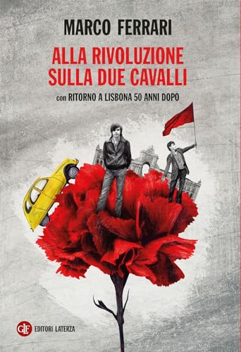 Alla rivoluzione sulla due cavalli. Con Ritorno a Lisbona 50 anni dopo (I Robinson. Letture)