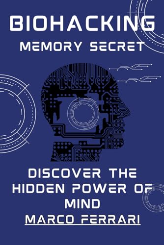 Biohacking Memory Secret:: Discover the Hidden Power of Mind Biohacking Memory Secret:: Discover the Hidden Power of Mind von Independently published