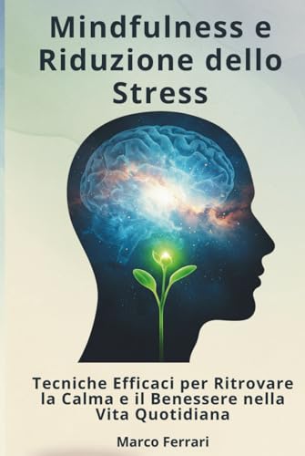 Mindfulness e Riduzione dello Stress:: Tecniche Efficaci per Ritrovare la Calma e il Benessere nella Vita Quotidiana Mindfulness e Riduzione dello Stress:: Tecniche Efficaci per Ritrovare la Calma e il Benessere nella Vita Quotidiana von Independently published