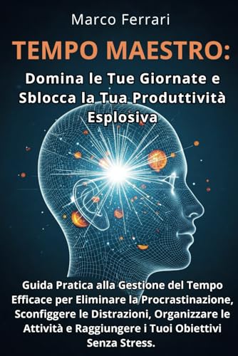 TEMPO MAESTRO: Domina le Tue Giornate e Sblocca la Tua Produttività Esplosiva: Guida Pratica alla Gestione del Tempo Efficace per Eliminare la ... e Raggiungere i Tuoi Obiettivi Senza Stress TEMPO MAESTRO: Domina le Tue Giornate e Sblocca la Tua Produttività Esplosiva: Guida Pratica alla Gestione del Tempo Efficace per Eliminare la ... e Raggiungere i Tuoi Obiettivi Senza Stress von Independently published