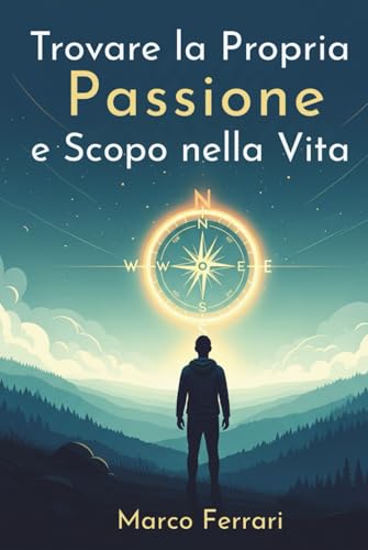 Trovare la Propria Passione e Scopo nella Vita.: Guida Definitiva per Sbloccare il Tuo Potenziale, Scoprire la Tua Vocazione e Vivere una Vita di Significato, Realizzazione e Felicità Trovare la Propria Passione e Scopo nella Vita.: Guida Definitiva per Sbloccare il Tuo Potenziale, Scoprire la Tua Vocazione e Vivere una Vita di Significato, Realizzazione e Felicità von Independently published