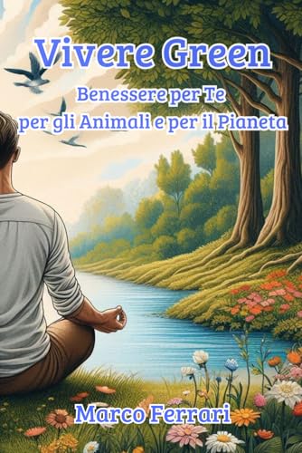 Vivere Green: Benessere per Te per gli Animali e per il Pianeta Vivere Green: Benessere per Te per gli Animali e per il Pianeta von Independently published