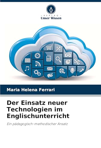 Der Einsatz neuer Technologien im Englischunterricht: Ein pädagogisch-methodischer Ansatz von VDM Verlag