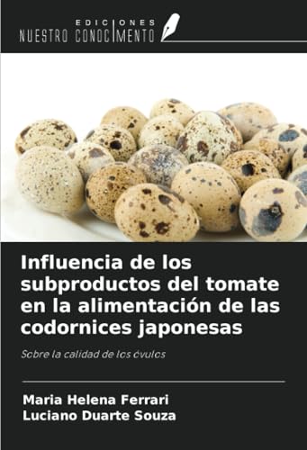 Influencia de los subproductos del tomate en la alimentación de las codornices japonesas: Sobre la calidad de los óvulos von Ediciones Nuestro Conocimiento
