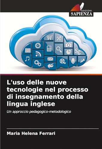 L'uso delle nuove tecnologie nel processo di insegnamento della lingua inglese: Un approccio pedagogico-metodologico von VDM Verlag
