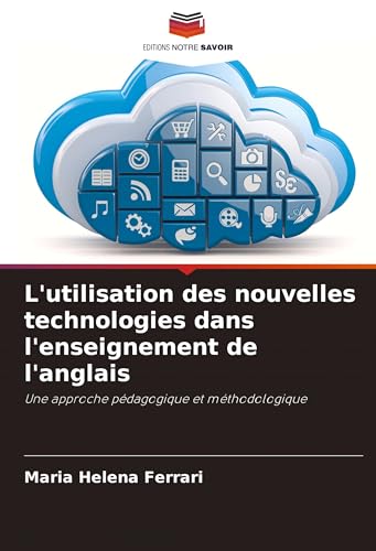 L'utilisation des nouvelles technologies dans l'enseignement de l'anglais: Une approche pédagogique et méthodologique von VDM Verlag