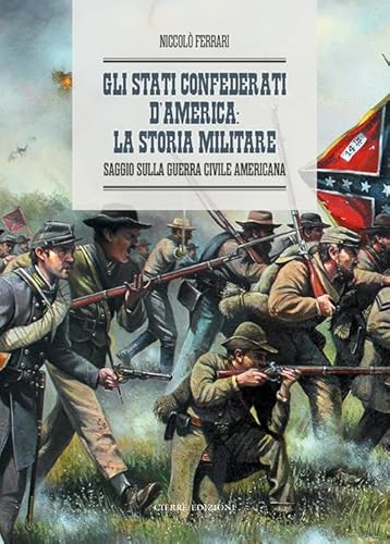 Gli Stati Confederati d’America: la storia militare. Saggio sulla Guerra Civile Americana Gli Stati Confederati d’America: la storia militare. Saggio sulla Guerra Civile Americana von Cierre edizioni