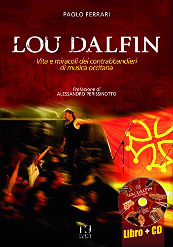 Lou Dalfin. Vita e miracoli dei contrabbandieri di musica occitana. Con CD Audio