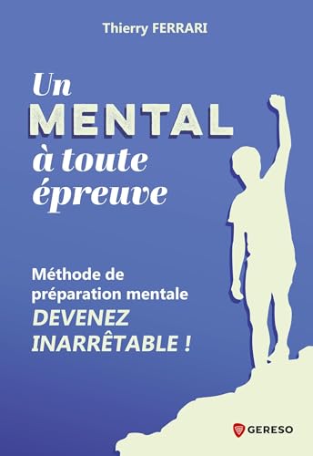Un mental à toute épreuve: Méthode de préparation mentale : devenez inarrêtable ! Un mental à toute épreuve: Méthode de préparation mentale : devenez inarrêtable ! von GERESO