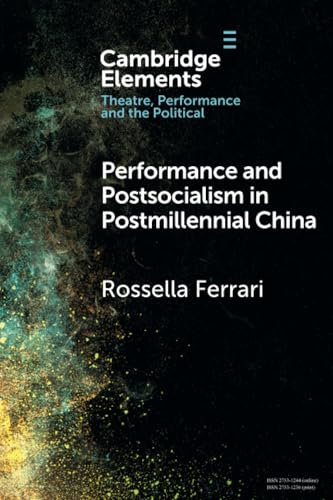 Performance and Postsocialism in Postmillennial China (Elements in Theatre, Performance and the Political) von Cambridge University Press