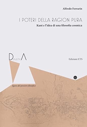 I poteri della ragion pura. Kant e l'idea di una filosofia cosmica (Dialectica. Figure del pensiero filosofico) von Edizioni ETS