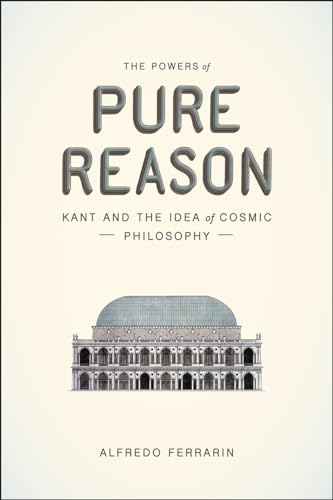 The Powers of Pure Reason: Kant and the Idea of Cosmic Philosophy von University of Chicago Press