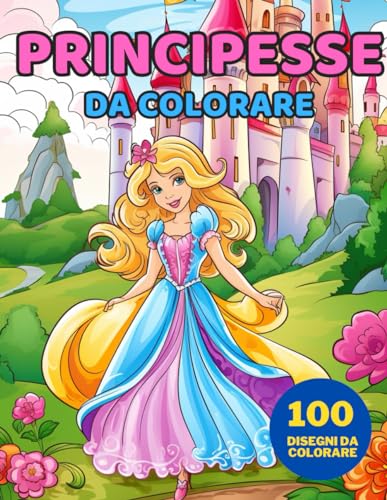 Principesse da colorare: 100 disegni di principesse tutti da colorare - Da 4 a 12 anni von Independently published