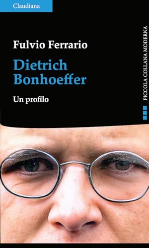 Dietrich Bonhoeffer. Un profilo (Piccola collana moderna) von Claudiana