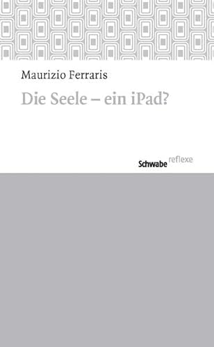 Die Seele – ein iPad? (Schwabe reflexe, Band 38)