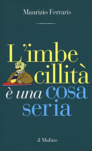 L'imbecillità è una cosa seria (Contrappunti) von Il Mulino