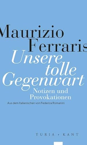 Unsere tolle Gegenwart: Notizen und Provokationen Unsere tolle Gegenwart: Notizen und Provokationen