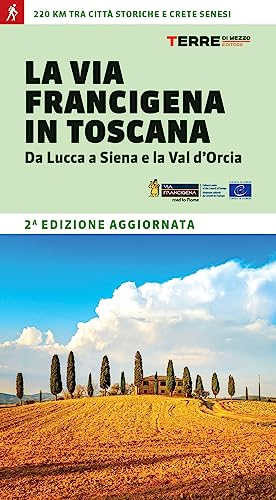 La via Francigena in Toscana. Da Lucca a Siena e la Val d'Orcia (Percorsi) von Terre di Mezzo