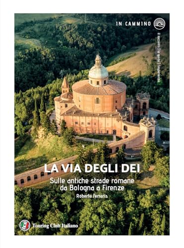 La via degli Dei. Sulle antiche strade romane da Bologna a Firenze (In cammino) von Touring