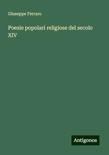 Poesie popolari religiose del secolo XIV von Antigonos Verlag