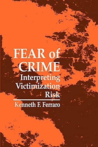 Fear of Crime: Interpreting Victimization Risk (Suny Series in New Directions in Crime and Justice Studies)