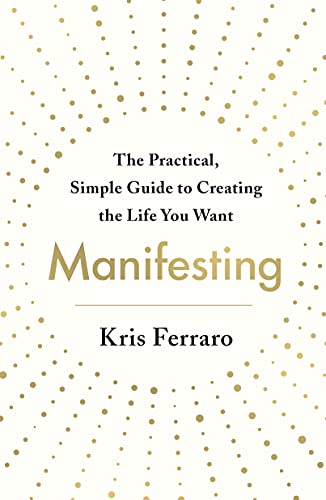 Manifesting: The Practical, Simple Guide to Creating the Life You Want von St. Martin's Essentials