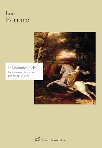 In labirintiche selve. L'«Orlando furioso» letto per gruppi di canti (Strumenti di letteratura italiana) von Cesati