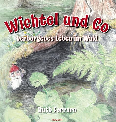 Wichtel und Co - verborgenes Leben im Wald: DE von novum Verlag