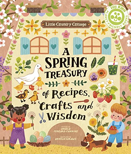 Little Country Cottage: A Spring Treasury of Recipes, Crafts and Wisdom