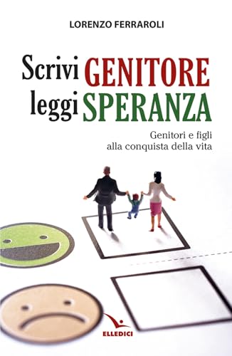 Scrivi genitore, leggi speranza. Genitori e figli alla conquista della vita (La sfida educativa) von Editrice Elledici