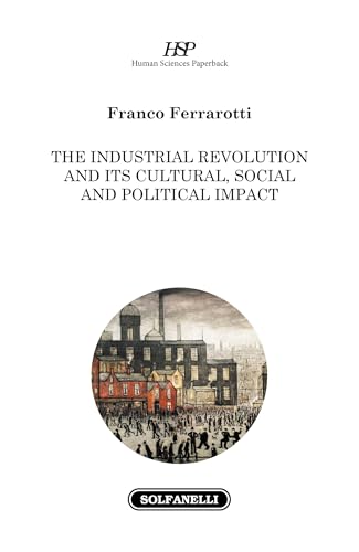 The industrial revolution and its cultural, social and political impact