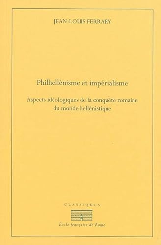 Philhellenisme et imperialisme. aspects ideologiques de la conquête romaine du m: ASPECTS IDEOLOGIQUES DE LA CONQUETE ROMAINE DU MONDE HELLENISTIQUE, DE LA SECOND Philhellenisme et imperialisme. aspects ideologiques de la conquête romaine du m: ASPECTS IDEOLOGIQUES DE LA CONQUETE ROMAINE DU MONDE HELLENISTIQUE, DE LA SECOND von ECOLE ROME