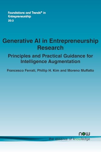 Generative AI in Entrepreneurship Research: Principles and Practical Guidance for Intelligence Augmentation (Foundations and Trends(r) in Entrepreneurship) von Now Publishers Inc