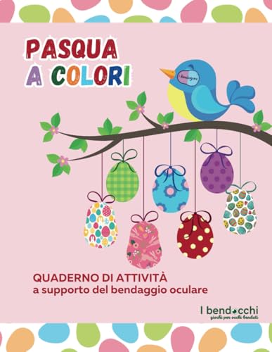 PASQUA A COLORI: quaderno di attività a supporto del bendaggio oculare (I BENDOCCHI) von Independently published