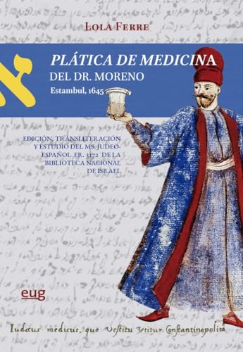 Plática de medicina del dr. Moreno (Estambul, 1645): edición , estudio y transliteración del ms. judeoespañol Fr 3172 de la Biblioteca Nacional de Israel (Textos y culturas judías) von Editorial Universidad de Granada