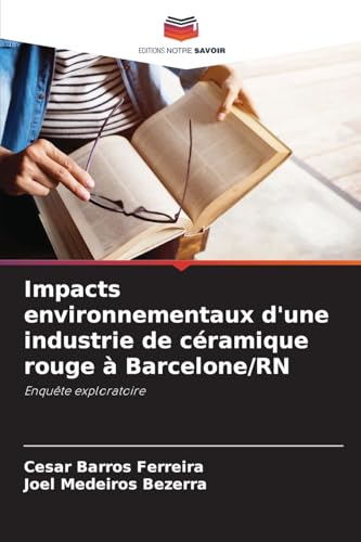 Impacts environnementaux d'une industrie de céramique rouge à Barcelone/RN: Enquête exploratoire von Editions Notre Savoir