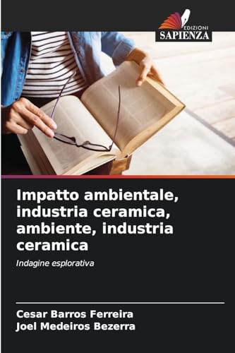 Impatto ambientale, industria ceramica, ambiente, industria ceramica: Indagine esplorativa von Edizioni Sapienza