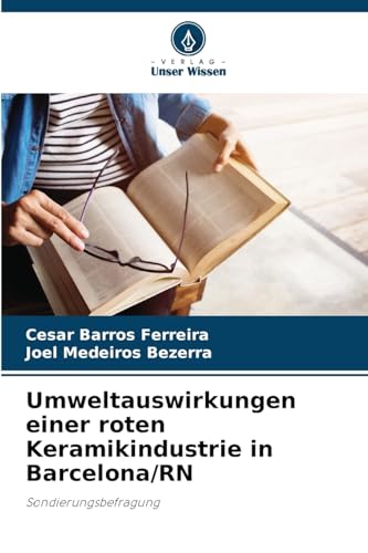 Umweltauswirkungen einer roten Keramikindustrie in Barcelona/RN: Sondierungsbefragung von Verlag Unser Wissen