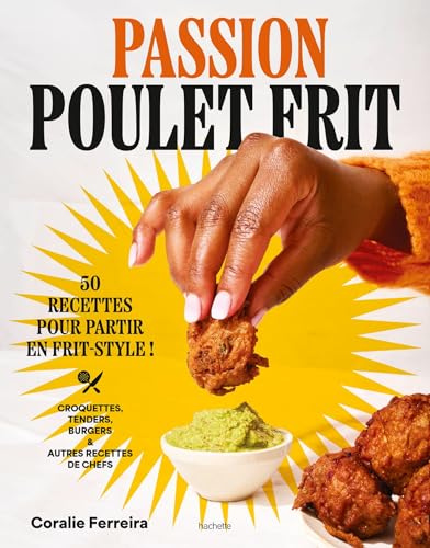 Passion poulet frit: 50 recettes pour partir en frit-style