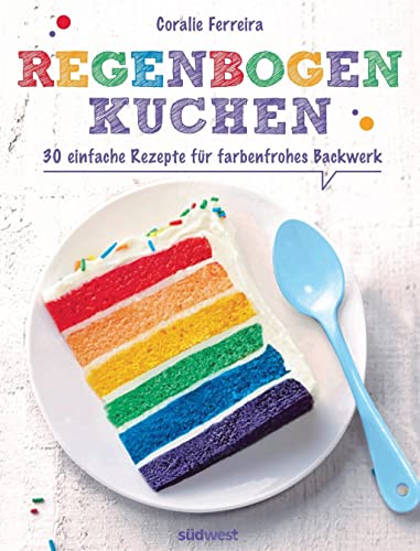 Regenbogenkuchen: 30 einfache Rezepte für farbenfrohes Backwerk