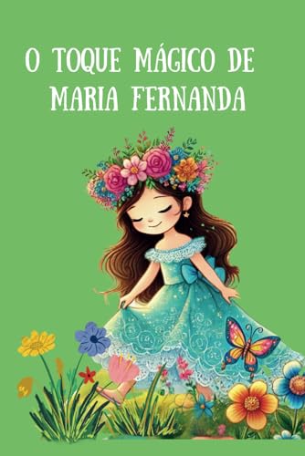 O toque mágico de Maria Fernanda: "O Toque Mágico de Maria Fernanda" Uma história encantadora sobre amor, carinho e magia von Independently published