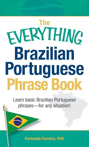 The Everything Brazilian Portuguese Phrase Book: Learn Basic Brazilian Portuguese Phrases - For Any Situation! The Everything Brazilian Portuguese Phrase Book: Learn Basic Brazilian Portuguese Phrases - For Any Situation!