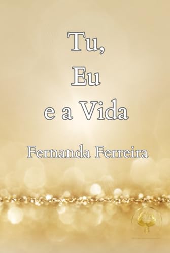 Tu, Eu e a Vida von Independently published