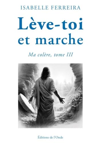 LÈVE-TOI ET MARCHE : MA COLÈRE, TOME III: Tome 3 : Ma colère LÈVE-TOI ET MARCHE : MA COLÈRE, TOME III: Tome 3 : Ma colère von EDITIONS DE L'ONDE