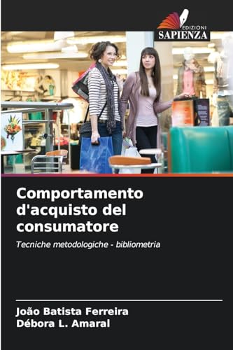 Comportamento d'acquisto del consumatore: Tecniche metodologiche - bibliometria von Edizioni Sapienza