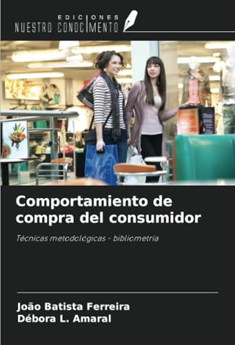Comportamiento de compra del consumidor: Técnicas metodológicas - bibliometría von Ediciones Nuestro Conocimiento