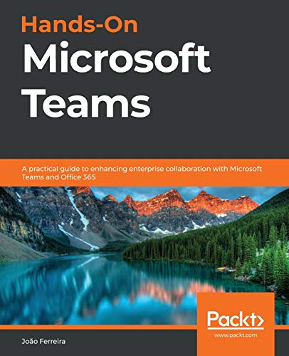 Hands-On Microsoft Teams: A practical guide to enhancing enterprise collaboration with Microsoft Teams and Office 365 von Packt Publishing