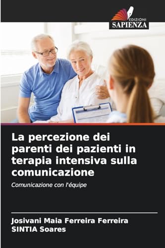 La percezione dei parenti dei pazienti in terapia intensiva sulla comunicazione: Comunicazione con l'équipe von Edizioni Sapienza